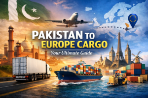 Pakistan to Europe cargo: Your Ultimate Guide
