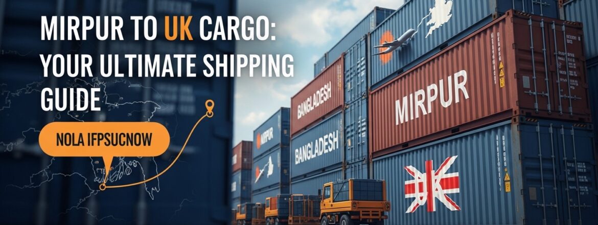 Mirpur to UK Cargo: Your Ultimate Shipping Guide