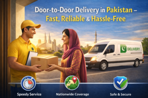Door-to-Door Delivery in Pakistan – Fast, Reliable & Hassle-Free