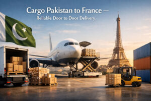 Cargo Pakistan to France – Reliable Door to Door Delivery